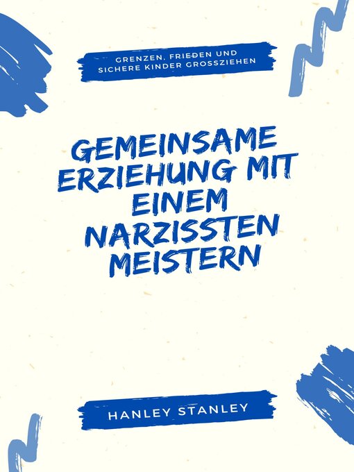 Title details for Gemeinsame Erziehung mit einem Narzissten meistern by Hanley Stanley - Available